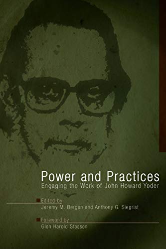 Stock image for Power and Practices: Engaging the Work of John Howard Yoder for sale by Booksavers of Virginia