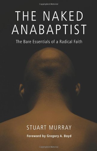 Beispielbild fr The Naked Anabaptist : The Bare Essentials of a Radical Faith zum Verkauf von Better World Books