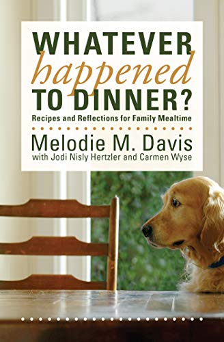 Beispielbild fr Whatever Happened to Dinner?: Recipes and Reflections for Family Mealtime zum Verkauf von Wonder Book