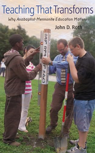 Stock image for Teaching That Transforms : Why Anabaptist-Mennonite Education Matters for sale by Better World Books