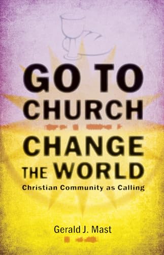 9780836195644: Go to Church, Change the World: Christian Community as Calling