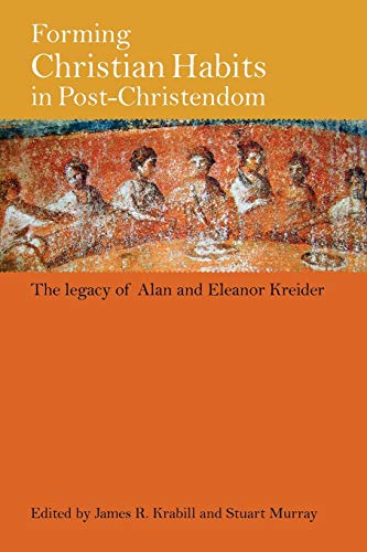 Imagen de archivo de Forming Christian Habits in Post-Christendom : The Legacy of Alan and Eleanor Kreider a la venta por Better World Books