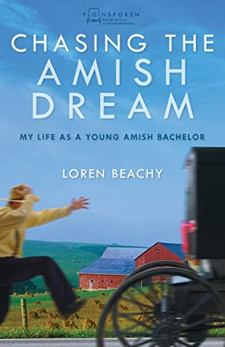 Imagen de archivo de Chasing the Amish Dream: My Life as a Young Amish Bachelor (Plainspoken: Real-Life Stories of Amish and Mennonites) a la venta por SecondSale