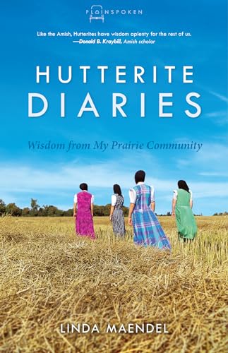 Hutterite Diaries: Wisdom from My Prairie Community (Plainspoken)