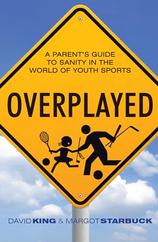 Stock image for Overplayed: A Parent's Guide to Sanity in the World of Youth Sports for sale by Your Online Bookstore