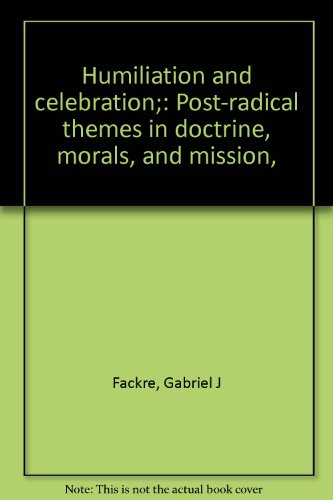 Beispielbild fr Humiliation and Celebration : Post-Radical Themes in Doctrine, Morals, and Mission zum Verkauf von Better World Books