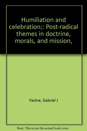 Stock image for Humiliation and Celebration : Post-Radical Themes in Doctrine, Morals, and Mission for sale by Better World Books