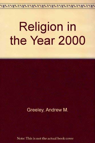 Religion in the year 2000, (9780836200577) by Greeley, Andrew M