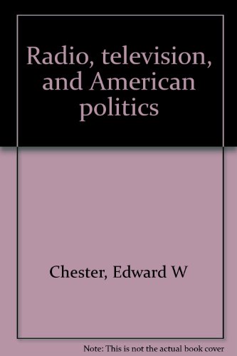 Radio, television, and American politics (9780836201802) by Edward W. Chester