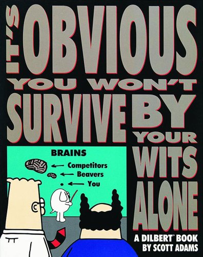 Imagen de archivo de It's Obvious You Won't Survive By Your Wits Alone: A Dilbert Book a la venta por George Cross Books