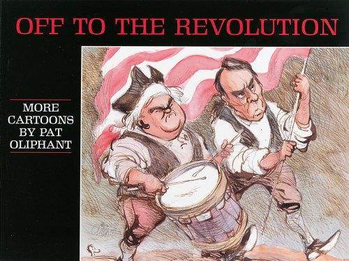 Stock image for Off to the Revolution: More Cartoons by Pat Oliphant for sale by Wonder Book