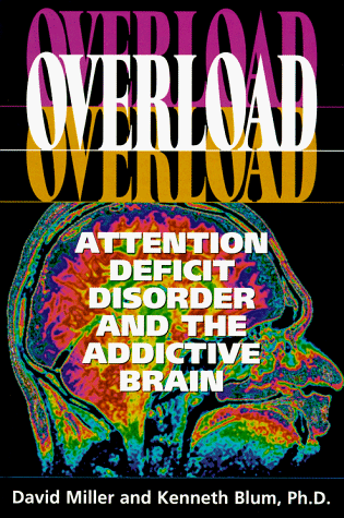 Overload: Attention Deficit Disorder and the Addictive Brain (9780836204605) by Miller, David K.; Blum, Kenneth