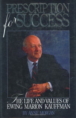Stock image for Prescription for Success: The Life and Values of Ewing Marion Kauffman for sale by KuleliBooks