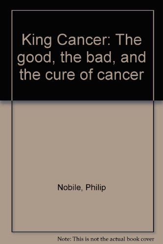 Stock image for King Cancer : The Good, the Bad, and the Cure of Cancer for sale by Better World Books Ltd