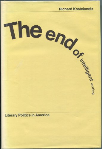 Stock image for The End of Intelligent Writing Literary Politics in America for sale by Ann Open Book
