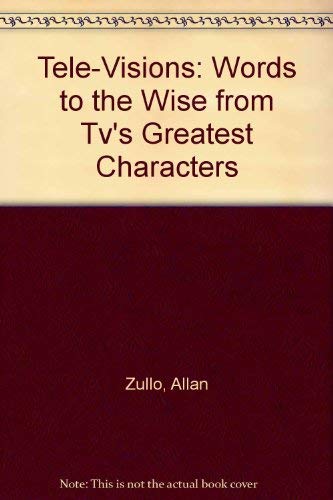 Tele-Visions: Words to the Wise from Tv's Greatest Characters - Allan Zullo