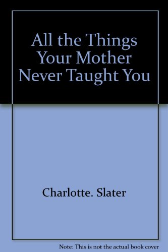 Beispielbild fr All the Things Your Mother Never Taught You zum Verkauf von Half Price Books Inc.