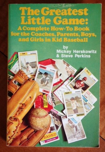 The greatest little game: A complete how-to book for the coaches, parents, boys, and girls in kid baseball (9780836206265) by Herskowitz, Mickey