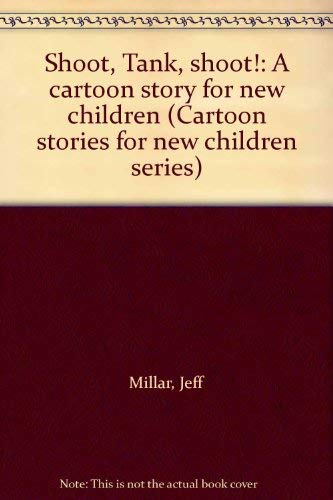 Shoot, Tank, shoot!: A cartoon story for new children (Cartoon stories for new children series) (9780836206685) by Millar, Jeff