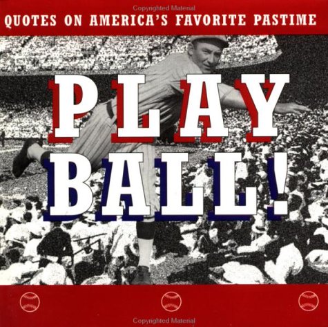 Beispielbild fr Play Ball!: Quotes on America's Favorite Pastime zum Verkauf von Your Online Bookstore