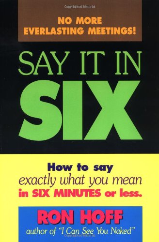 Stock image for Say It in Six : How to Say Exactly What You Mean in Six Minutes or Less for sale by Better World Books