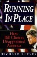 Stock image for Running in Place : How Bill Clinton Disappointed America for sale by Better World Books: West