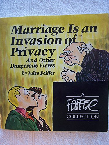 Beispielbild fr Marriage is an invasion of privacy, and other dangerous views (A Feiffer collection) zum Verkauf von Wonder Book