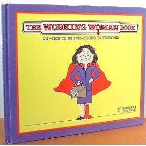 The Working Woman Book: Or--How to Be Everything to Everyone (9780836212549) by Dale, Barbara; Dale, Jim