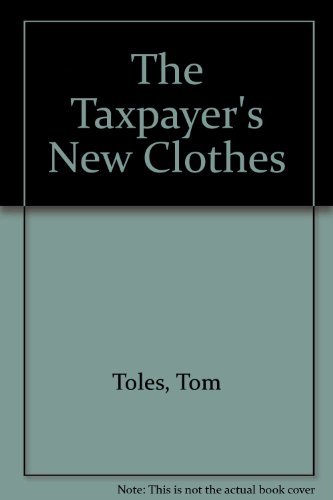 Stock image for The Taxpayer's New Clothes for sale by Better World Books