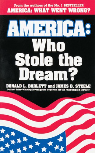 America: Who Stole the Dream? (9780836213140) by Barlett, Donald L.; Steele, James B.