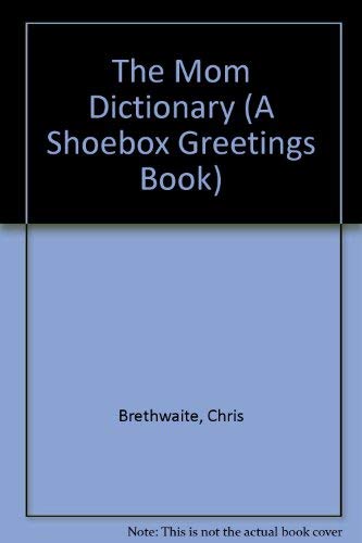 The Mom Dictionary (A Shoebox Greetings Book) (9780836217322) by Brethwaite, Chris; Bridgeman, Bill; Duvall, Renee; Gray, Bill