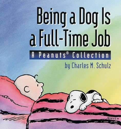 Stock image for Being a Dog Is a Full-Time Job: A Peanuts Collection for sale by Vashon Island Books