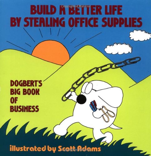 Beispielbild fr Build a Better Life by Stealing Office Supplies: Dogbert's Big Book of Business zum Verkauf von Gulf Coast Books