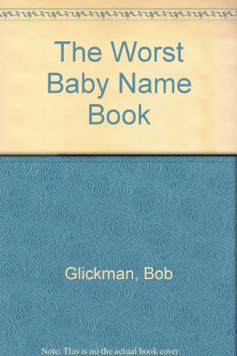 Imagen de archivo de The Worst Baby Name Book a la venta por More Than Words