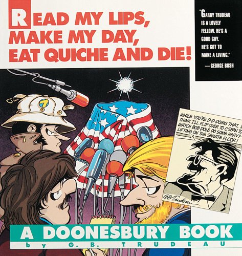 Beispielbild fr Read My Lips, Make My Day, Eat Quiche and Die!: A Doonesbury Book (Doonesbury Books (Andrews & McMeel)) zum Verkauf von Wonder Book