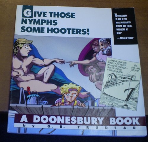 Imagen de archivo de Give Those Nymphs Some Hooters!: A Doonesbury Book (Doonesbury Books (Andrews & McMeel)) a la venta por SecondSale