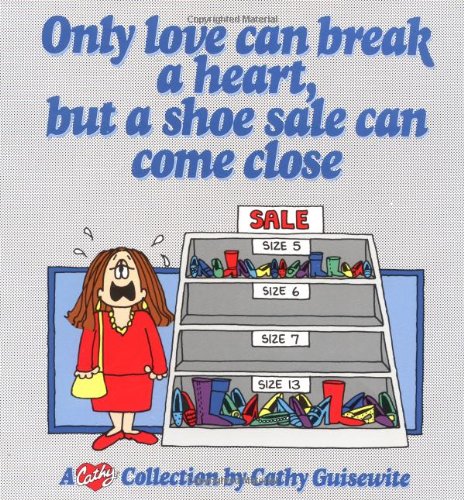 Beispielbild fr Only Love Can Break a Heart, But a Shoe Sale Can Come Close: A Cathy Collection (Volume 13) zum Verkauf von Wonder Book