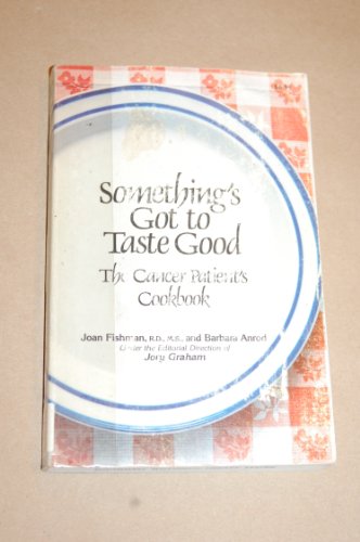 Stock image for Something's Got To Taste Good: The Cancer Patient's Cookbook for sale by ThriftBooks-Atlanta