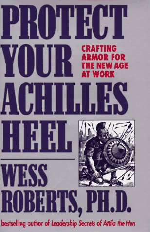 Imagen de archivo de Protect Your Achilles Heel : Crafting Armor for the New Age at Work a la venta por Books to Die For