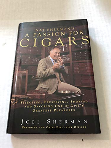 Beispielbild fr Nat Sherman's a Passion for Cigars: Selecting, Preserving, Smoking, and Savoring One of Life's Greatest Pleasures zum Verkauf von Wonder Book