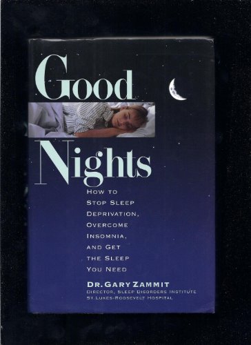 Imagen de archivo de Good Nights: How to Stop Sleep Deprivation, Overcome Insomnia, and Get the Sleep You Need a la venta por Wonder Book