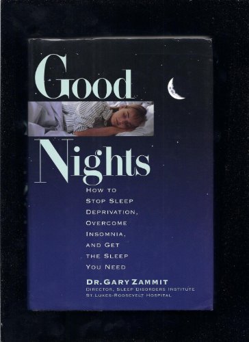 Stock image for Good Nights: How to Stop Sleep Deprivation, Overcome Insomnia, and Get the Sleep You Need for sale by Wonder Book