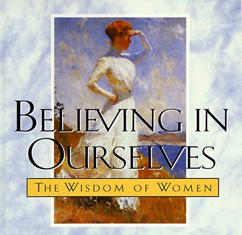 Beispielbild fr Believing in Ourselves : The Wisdom of Women zum Verkauf von Better World Books