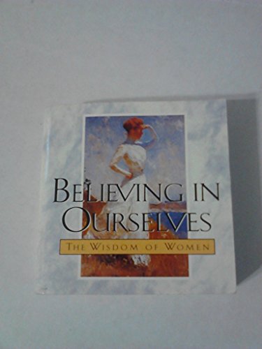 Imagen de archivo de Believing in Ourselves: The Wisdom of Women (Ariel Quote-A-Page Books) a la venta por SecondSale