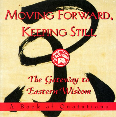 Stock image for Moving Forward, Keeping Still:: The Gateway to Eastern Wisdom (Ariel Quote-A-Page Books) for sale by SecondSale