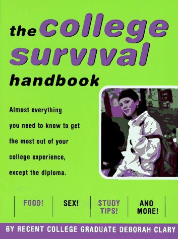 Stock image for The College Survival Handbook: Almost Everything You Need to Know to Get the Most Out of Your College Experience Except for the Diploma for sale by 2Vbooks