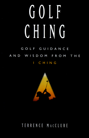 Imagen de archivo de Golf Ching : Golf Guidance Based on the 1 Ching a la venta por Better World Books