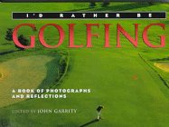 Imagen de archivo de I'd Rather Be Golfing (I'd Rather Be Series - Books of Photographs and Reflections) a la venta por SecondSale