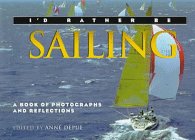 Beispielbild fr I'd Rather Be Sailing : Photographs and Reflections zum Verkauf von Better World Books