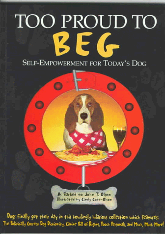 Stock image for Too Proud to Beg : Self-Empowerment for Today's Dog for sale by Better World Books: West